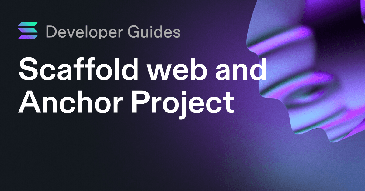 Scaffolding your web and Anchor project on Solana